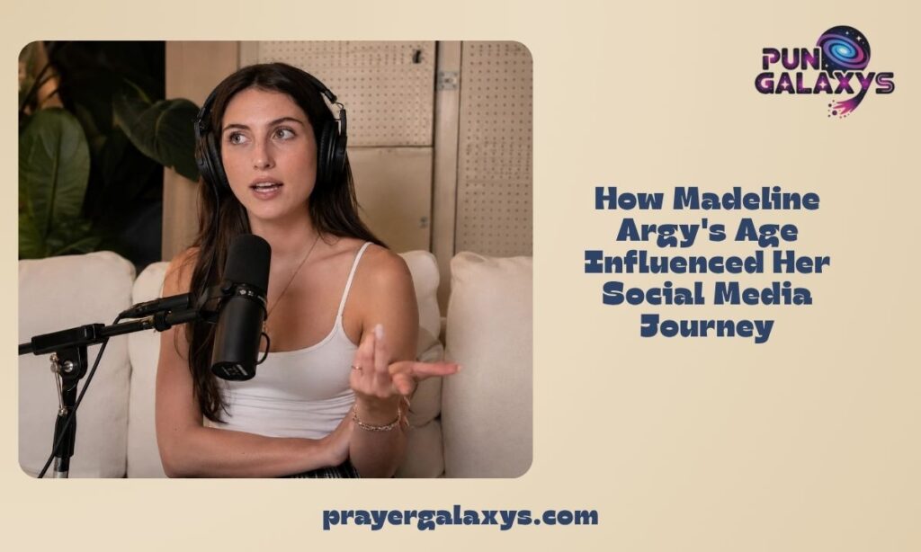How Madeline Argy's Age Influenced Her Social Media Journey