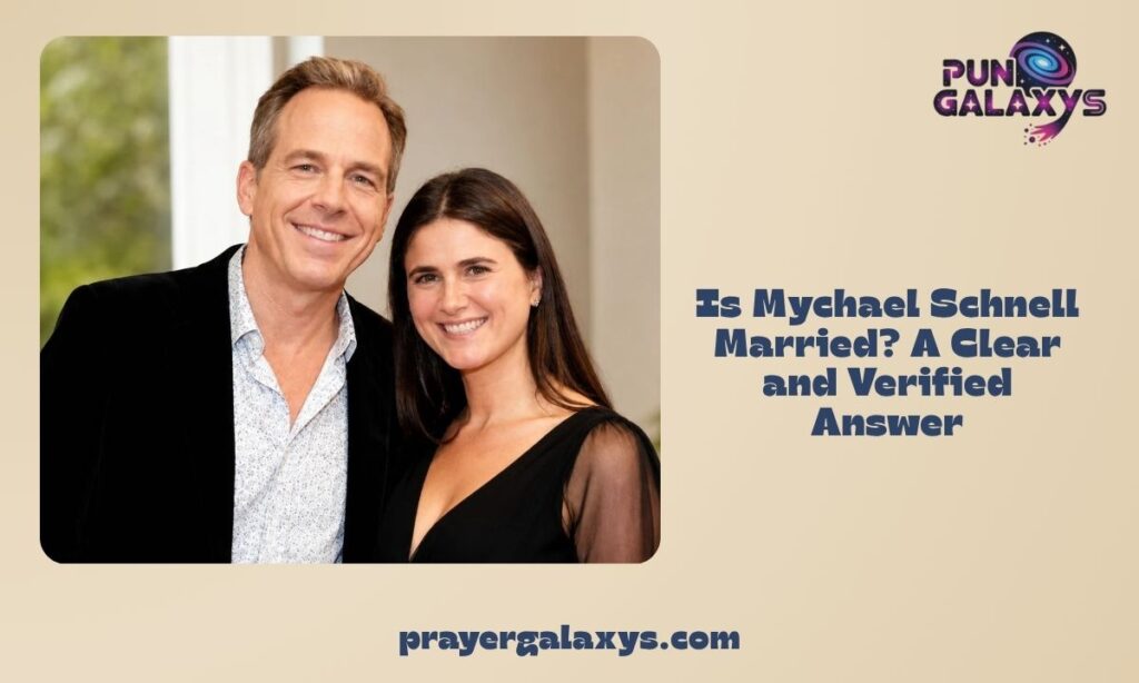 Is Mychael Schnell Married? A Clear and Verified Answer