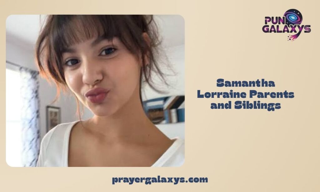 Samantha Lorraine Parents and Siblings
