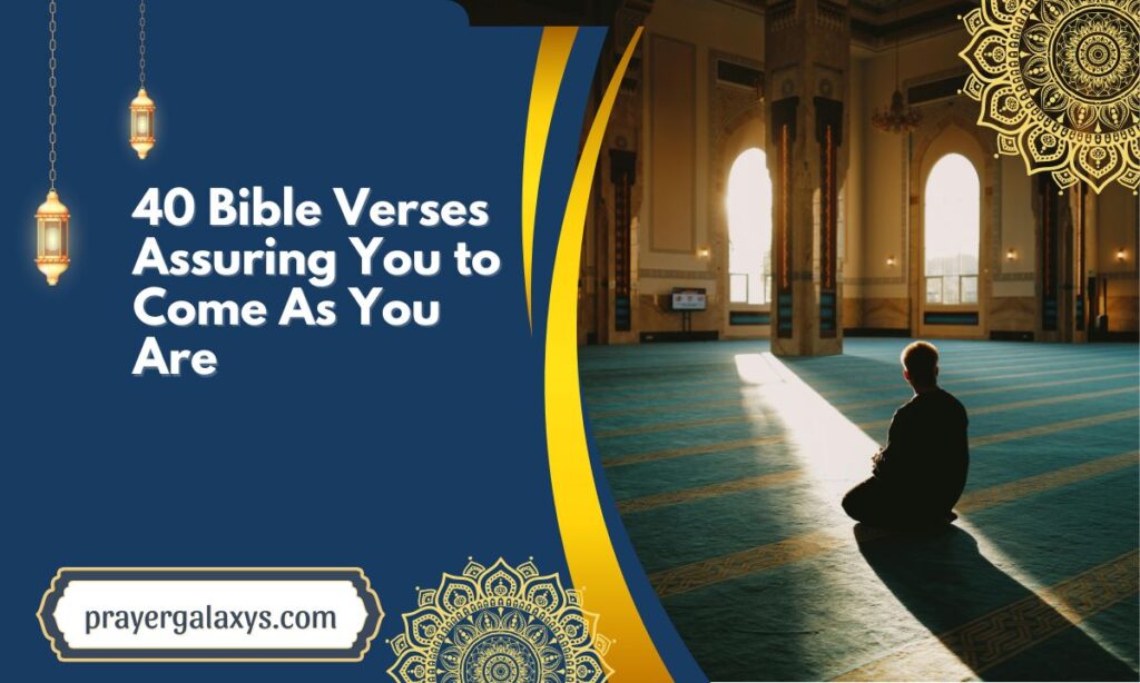 40 Bible Verses Assuring You to Come As You Are