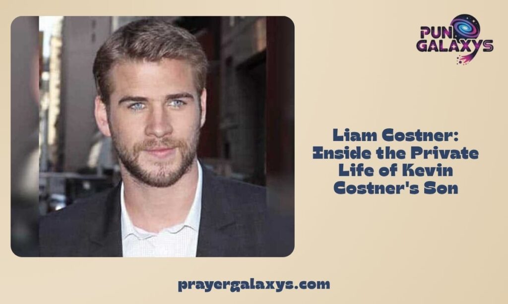 Liam Costner: Inside the Private Life of Kevin Costner's Son