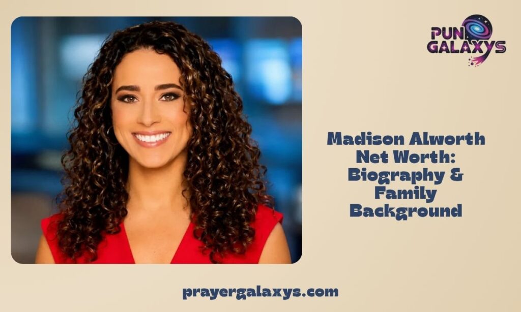 Madison Alworth Net Worth: Biography & Family Background