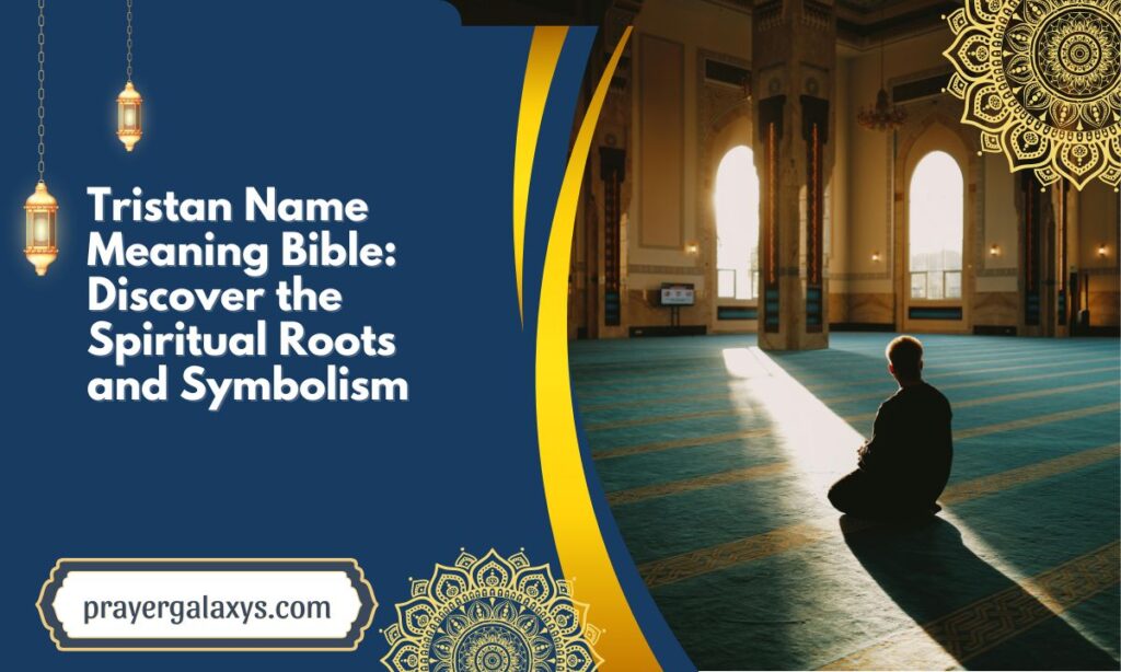 Tristan Name Meaning Bible: Discover the Spiritual Roots and Symbolism