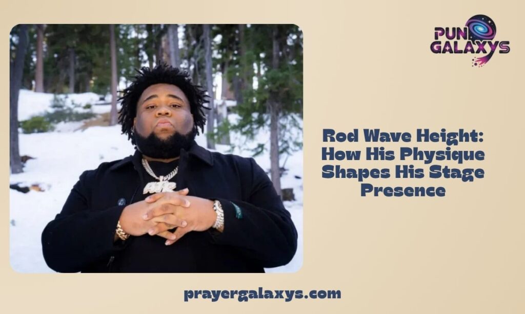 Rod Wave Height: How His Physique Shapes His Stage Presence