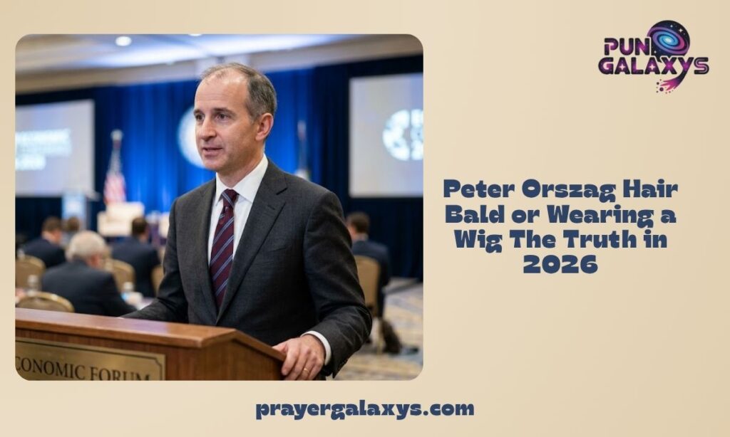 Peter Orszag Hair Bald or Wearing a Wig The Truth in 2026